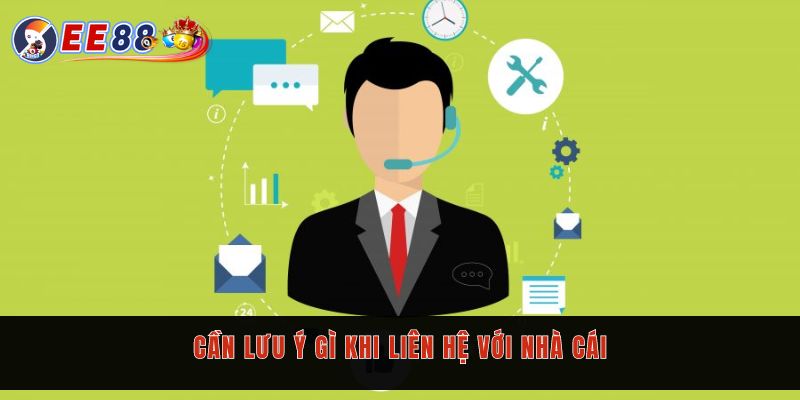 Cần lưu ý gì khi liên hệ với nhà cái?