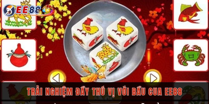 Trải nghiệm đầy thú vị với bầu cua EE88 